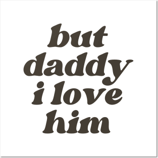 But Daddy I Love Him Posters and Art